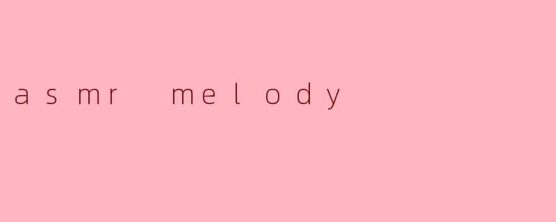 asmr melody